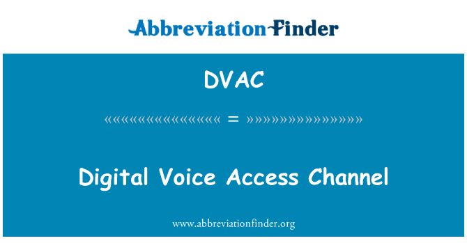 数字语音接入信道英文定义是Digital Voice Access Channel,首字母缩写定义是DVAC