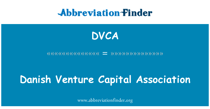 丹麦创业投资协会英文定义是Danish Venture Capital Association,首字母缩写定义是DVCA