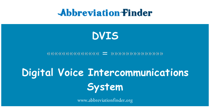 数字语音互通系统英文定义是Digital Voice Intercommunications System,首字母缩写定义是DVIS