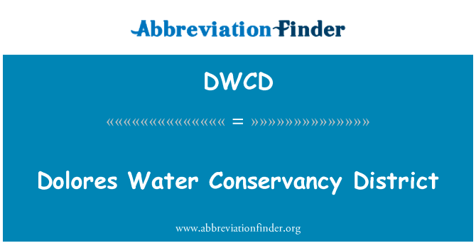 多洛雷斯 · 水水利区英文定义是Dolores Water Conservancy District,首字母缩写定义是DWCD