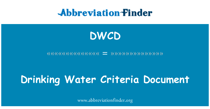 饮用水标准文档英文定义是Drinking Water Criteria Document,首字母缩写定义是DWCD