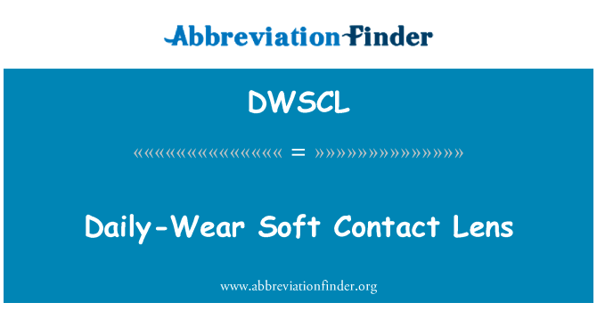 日常佩戴软性隐形眼镜英文定义是Daily-Wear Soft Contact Lens,首字母缩写定义是DWSCL