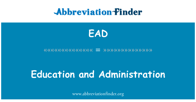 教育和管理英文定义是Education and Administration,首字母缩写定义是EAD