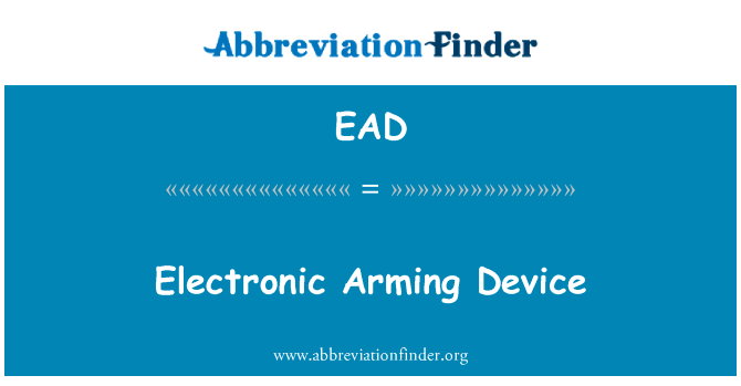 武装的电子装置英文定义是Electronic Arming Device,首字母缩写定义是EAD