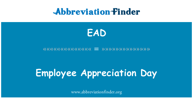 员工赞赏日英文定义是Employee Appreciation Day,首字母缩写定义是EAD