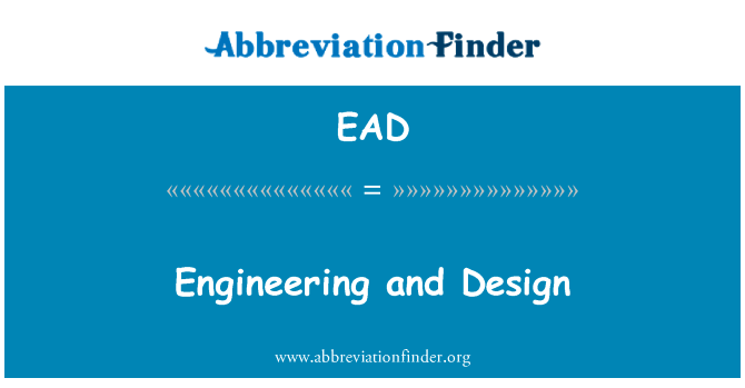 工程和设计英文定义是Engineering and Design,首字母缩写定义是EAD