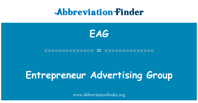 企业家广告集团英文定义是Entrepreneur Advertising Group,首字母缩写定义是EAG