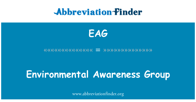 环境意识小组英文定义是Environmental Awareness Group,首字母缩写定义是EAG