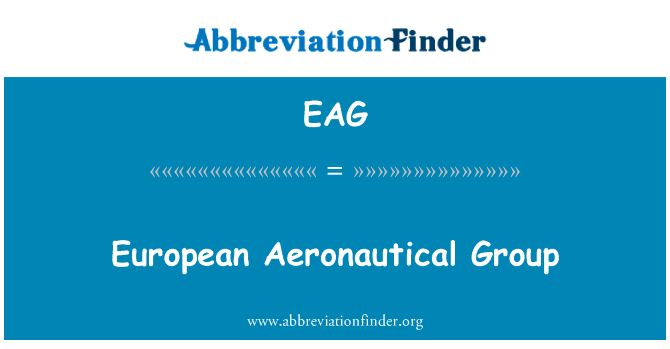 欧洲航空集团英文定义是European Aeronautical Group,首字母缩写定义是EAG