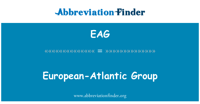 欧洲-大西洋集团英文定义是European-Atlantic Group,首字母缩写定义是EAG