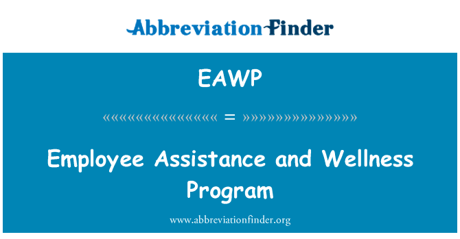 Employee Assistance and Wellness Program的定义