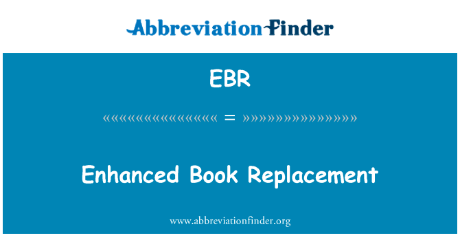 增强的书更换英文定义是Enhanced Book Replacement,首字母缩写定义是EBR