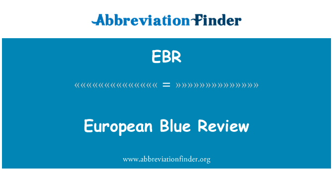 蓝色的欧洲统一审查英文定义是European Blue Review,首字母缩写定义是EBR