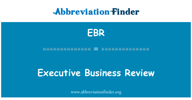 行政业务审查英文定义是Executive Business Review,首字母缩写定义是EBR