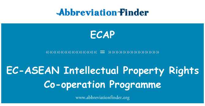 欧共体 － 东盟知识产权权利的合作方案英文定义是EC-ASEAN Intellectual Property Rights Co-operation Programme,首字母缩写定义是ECAP