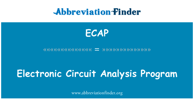 电子线路分析程序英文定义是Electronic Circuit Analysis Program,首字母缩写定义是ECAP