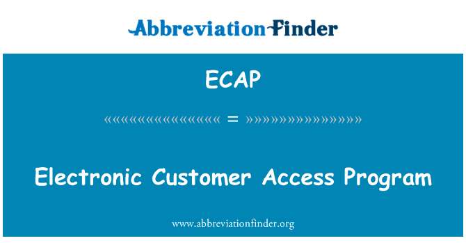 电子客户访问计划英文定义是Electronic Customer Access Program,首字母缩写定义是ECAP