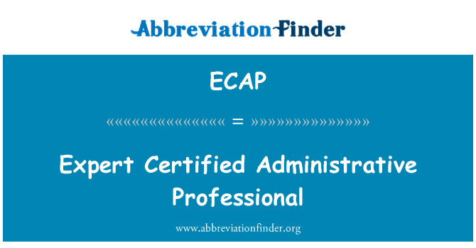 专家认证行政专业英文定义是Expert Certified Administrative Professional,首字母缩写定义是ECAP