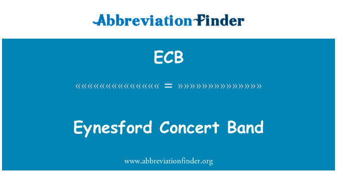 Eynesford 音乐会乐队英文定义是Eynesford Concert Band,首字母缩写定义是ECB