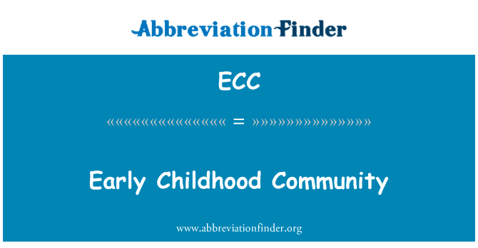 早期童年社区英文定义是Early Childhood Community,首字母缩写定义是ECC