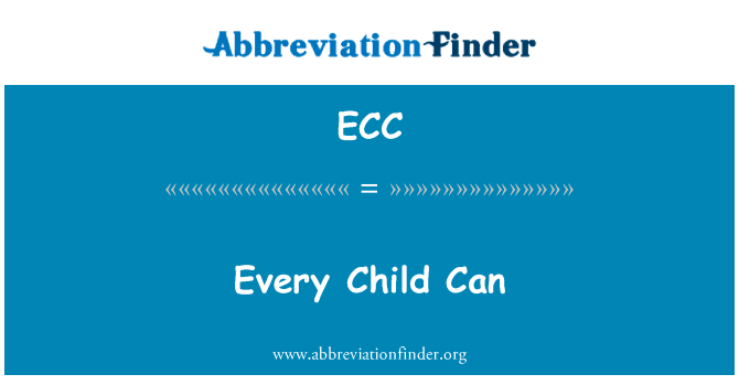 每个孩子可以英文定义是Every Child Can,首字母缩写定义是ECC