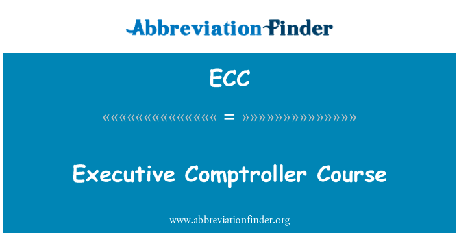 执行主计长课程英文定义是Executive Comptroller Course,首字母缩写定义是ECC