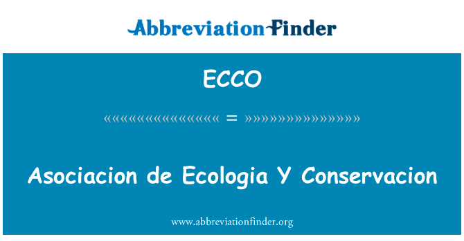 马普 de Ecologia Y Conservacion英文定义是Asociacion de Ecologia Y Conservacion,首字母缩写定义是ECCO