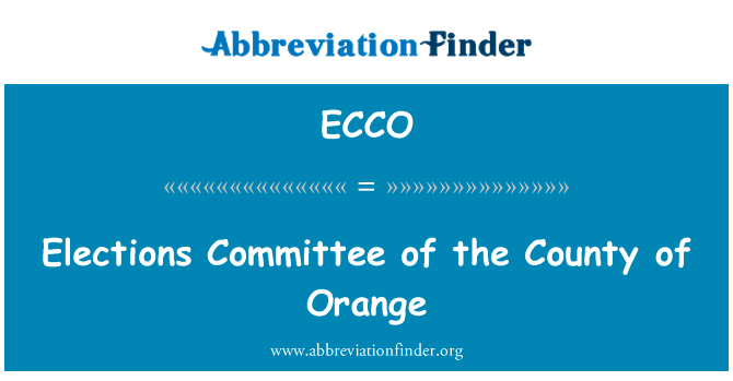奥兰治县的选举委员会英文定义是Elections Committee of the County of Orange,首字母缩写定义是ECCO