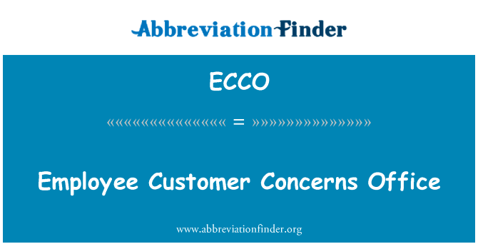员工客户关注办公室英文定义是Employee Customer Concerns Office,首字母缩写定义是ECCO