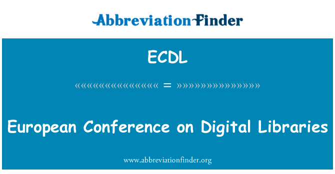 关于数字图书馆的欧洲会议英文定义是European Conference on Digital Libraries,首字母缩写定义是ECDL