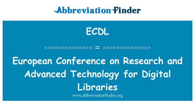 关于研究和先进的技术为数字图书馆的欧洲会议英文定义是European Conference on Research and Advanced Technology for Digital Libraries,首字母缩写定义是ECDL
