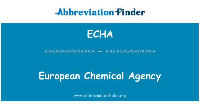 欧洲化学局英文定义是European Chemical Agency,首字母缩写定义是ECHA