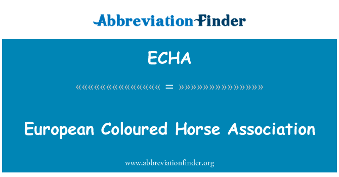 欧洲的彩色的马协会英文定义是European Coloured Horse Association,首字母缩写定义是ECHA