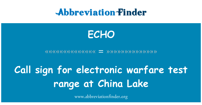 在中国湖的电子战测试范围的呼号英文定义是Call sign for electronic warfare test range at China Lake,首字母缩写定义是ECHO