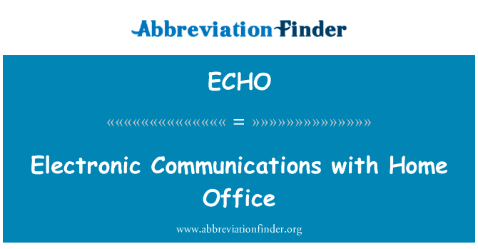 电子通信与家庭办公英文定义是Electronic Communications with Home Office,首字母缩写定义是ECHO