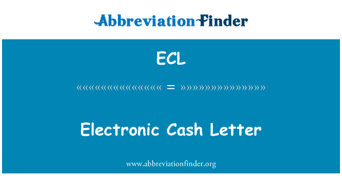 电子现金的信英文定义是Electronic Cash Letter,首字母缩写定义是ECL