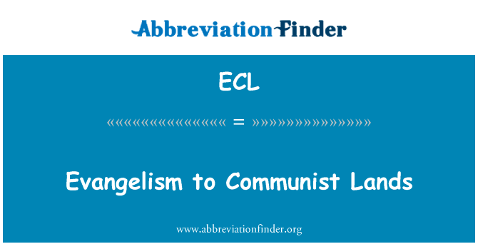 传福音向共产主义地政总署英文定义是Evangelism to Communist Lands,首字母缩写定义是ECL