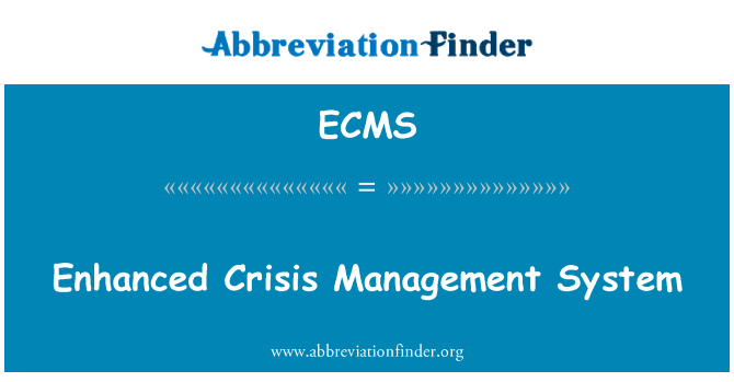 加强的危机管理体系英文定义是Enhanced Crisis Management System,首字母缩写定义是ECMS