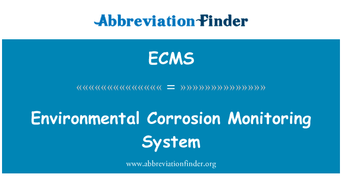 环境腐蚀监测系统英文定义是Environmental Corrosion Monitoring System,首字母缩写定义是ECMS