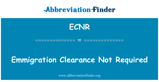 不需出国排雷英文定义是Emmigration Clearance Not Required,首字母缩写定义是ECNR