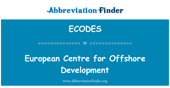 欧洲的离岸开发中心英文定义是European Centre for Offshore Development,首字母缩写定义是ECODES