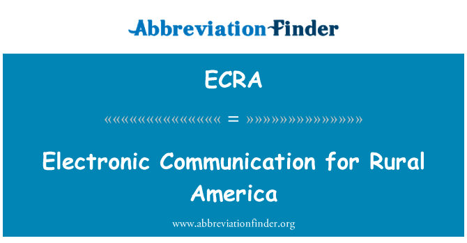 关于美国农村的电子通信英文定义是Electronic Communication for Rural America,首字母缩写定义是ECRA