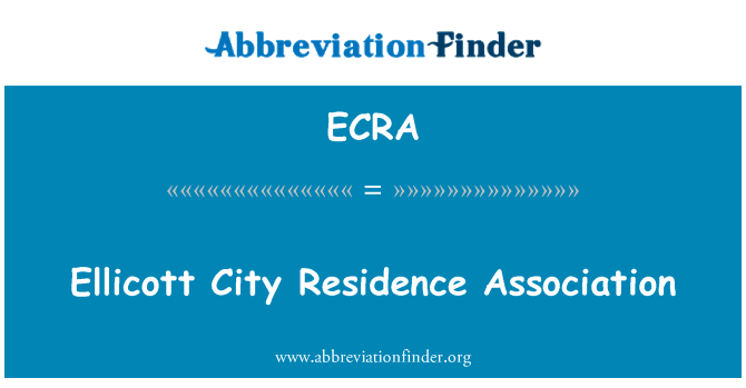 艾莉市住宅协会英文定义是Ellicott City Residence Association,首字母缩写定义是ECRA
