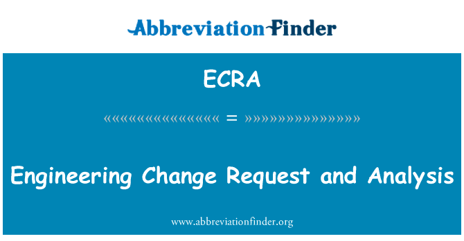 工程变更请求与分析英文定义是Engineering Change Request and Analysis,首字母缩写定义是ECRA