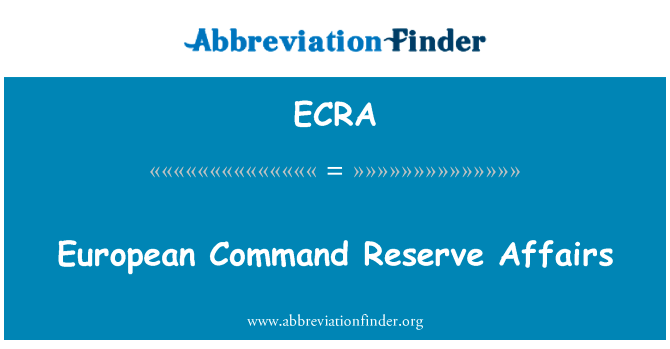欧洲司令部储备事务英文定义是European Command Reserve Affairs,首字母缩写定义是ECRA