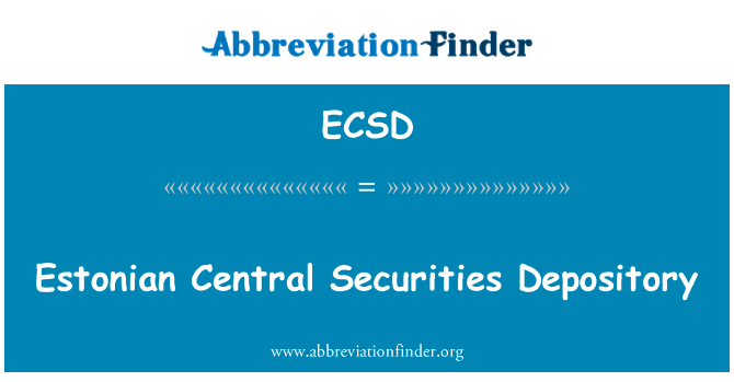 爱沙尼亚中央证券托管英文定义是Estonian Central Securities Depository,首字母缩写定义是ECSD