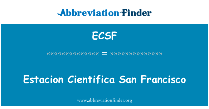 火车站 Cientifica San Francisco英文定义是Estacion Cientifica San Francisco,首字母缩写定义是ECSF
