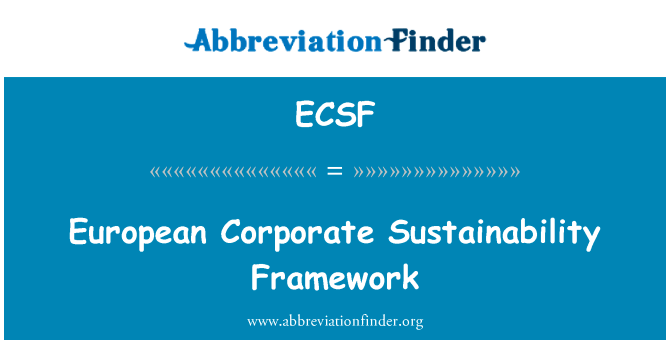 欧洲企业的可持续发展框架英文定义是European Corporate Sustainability Framework,首字母缩写定义是ECSF