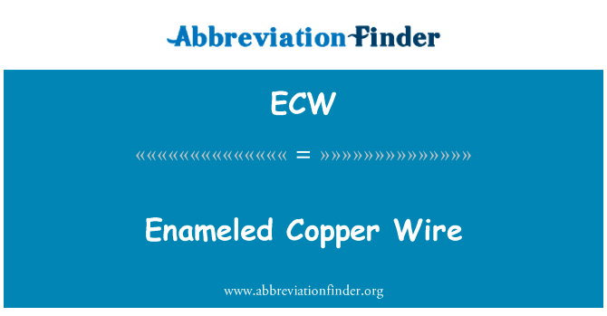 漆包铜圆线英文定义是Enameled Copper Wire,首字母缩写定义是ECW