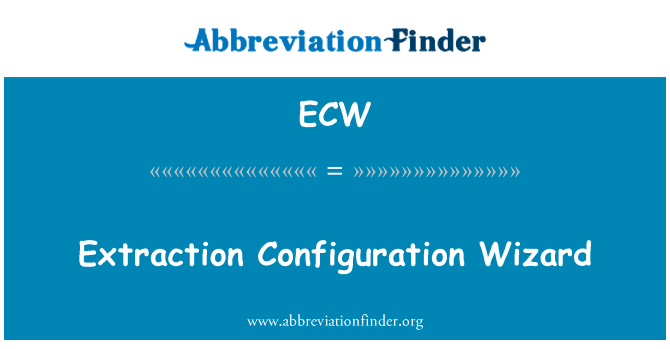 提取配置向导英文定义是Extraction Configuration Wizard,首字母缩写定义是ECW